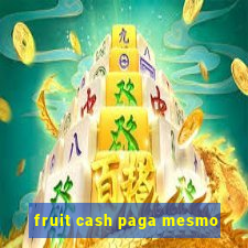 fruit cash paga mesmo